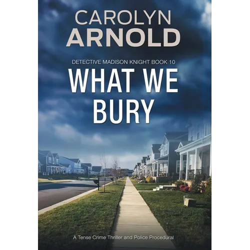 What We Bury: A Tense Crime Thriller and Police Procedural