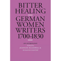 Bitter Healing: German Women Writers, 1700-1830. an Anthology