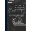 The Law of Interstate Rendition: Erroneously Referred to As Interstate Extradition; a Treatise On the Arrest and Surrender of Fugitives From the Justi