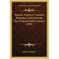 Historia Artistica Y Apuntes Biograficos Del Eminente Tenor Espanol Julian Gayarre (1890)