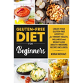 Gluten-Free Diet for Beginners: Create Your Gluten-Free Lifestyle for Vibrant Health, Wellness and Weight Loss