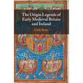The Origin Legends of Early Medieval Britain and Ireland