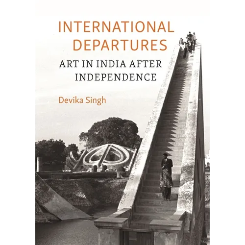 International Departures: Art in India After Independence