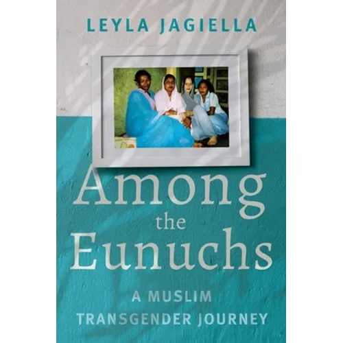 Among the Eunuchs: A Muslim Transgender Journey
