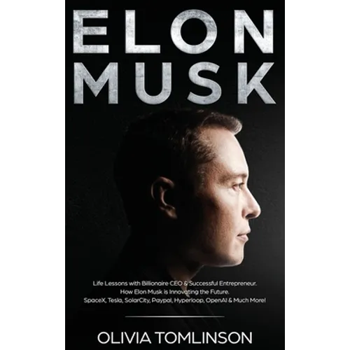 Elon Musk: Life Lessons with Billionaire CEO & Successful Entrepreneur. How Elon Musk is Innovating the Future