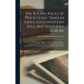 The Ruling Races of Prehistoric Times in India, Southwestern Asia, and Southern Europe: The Primitive Village. the Early History of India ... Astronom