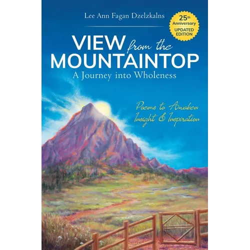 View from the Mountaintop: A Journey Into Wholeness: Poems to Awaken Insight & Inspiration