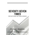 Seventy-Seven Times: Reflections on Forgiveness
