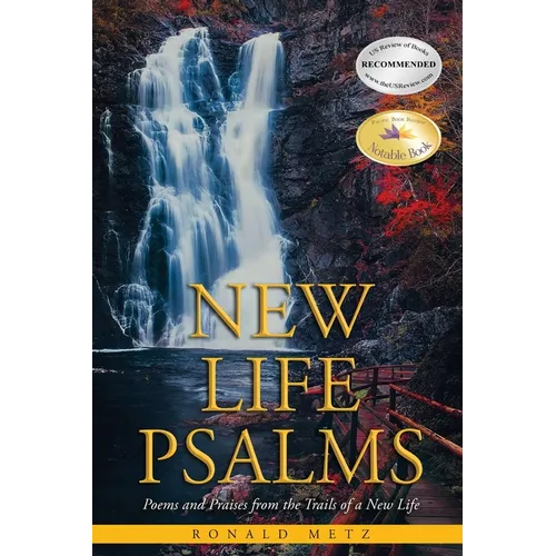 New Life Psalms: Poems and Praises from the Trails of a New Life