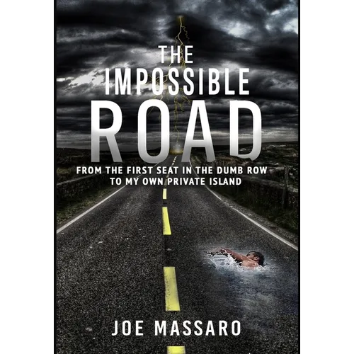 The Impossible Road: From The First Seat In The Dumb Row To My Own Private Island
