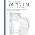 Londinium: A Biography: Roman London from Its Origins to the Fifth Century