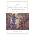 Tears of Repentance: Christian Indian Identity and Community in Colonial Southern New England