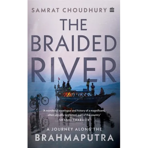 The Braided River: A Journey Along the Brahmaputra