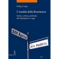 L'Eredita Della Resistenza: Storia, Cultura, Politiche Dal Dopoguerra a Oggi