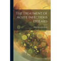 The Treatment of Acute Infectious Diseases