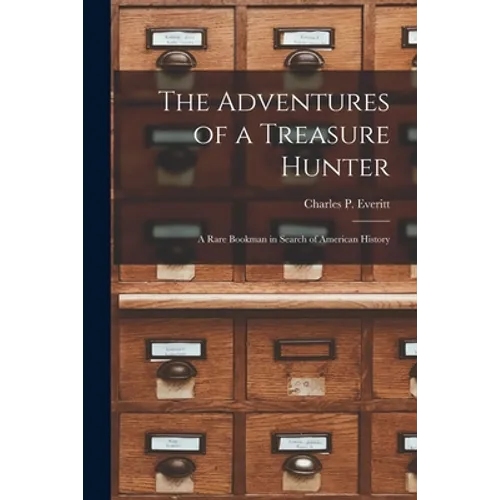 The Adventures of a Treasure Hunter; a Rare Bookman in Search of American History