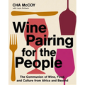 Wine Pairing for the People: The Communion of Wine, Food, and Culture from Africa and Beyond