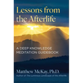 Lessons from the Afterlife: A Deep Knowledge Meditation Guidebook