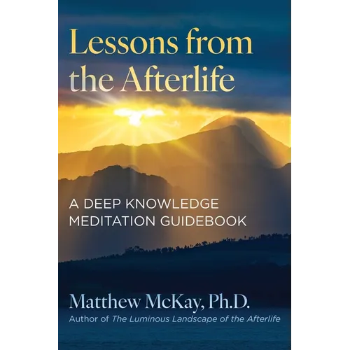 Lessons from the Afterlife: A Deep Knowledge Meditation Guidebook