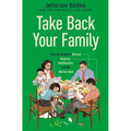 Take Back Your Family: From the Tyrants of Burnout, Busyness, Individualism, and the Nuclear Ideal - The Perfect Father's Day Gift for Christian Dads