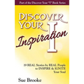 Discover Your Inspiration: Real Stories by Real People to Inspire and Ignite Your Soul