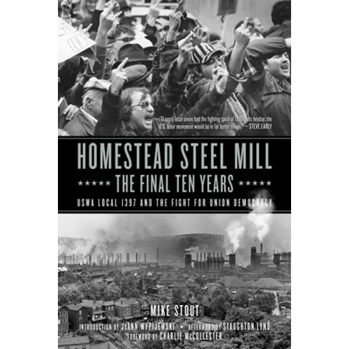 Homestead Steel Mill-The Final Ten Years: Uswa Local 1397 and the Fight for Union Democracy