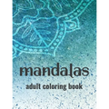 Mandalas Adult Coloring Book: Stress-Relieving Coloring Pages Of Mandalas, Patterns And Designs To Color For Relaxation