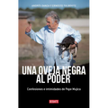 Una Oveja Negra Al Poder. Confesiones E Intimidades de Pepe Mujica (Ed. Actualizada) / A Black Sheep in Power: Confessions and Intimacies of Pepe Muji