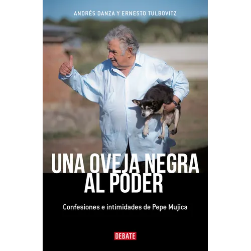 Una Oveja Negra Al Poder. Confesiones E Intimidades de Pepe Mujica (Ed. Actualizada) / A Black Sheep in Power: Confessions and Intimacies of Pepe Muji
