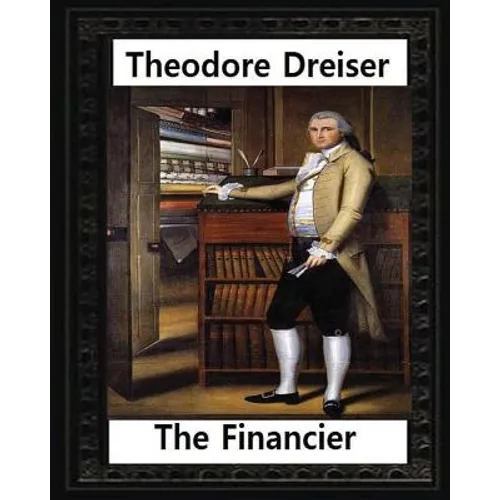 The financier (1912) NOVEL by Theodore Dreiser (Original Version)