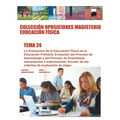 Colección Oposiciones Magisterio Educación FÍsica. Tema 24: La Evaluación de la Educación Física en la Educación Primaria. Evolución del Proceso de Ap