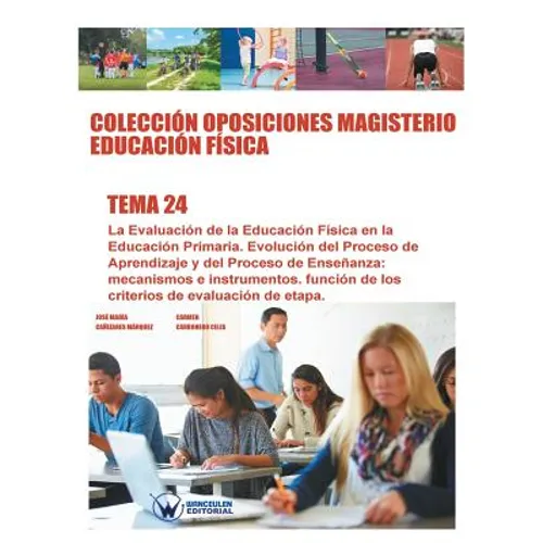 Colección Oposiciones Magisterio Educación FÍsica. Tema 24: La Evaluación de la Educación Física en la Educación Primaria. Evolución del Proceso de Ap