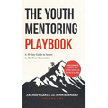The Youth Mentoring Playbook Volume 1: A 30-Day Guide to Invest in the Next Generation