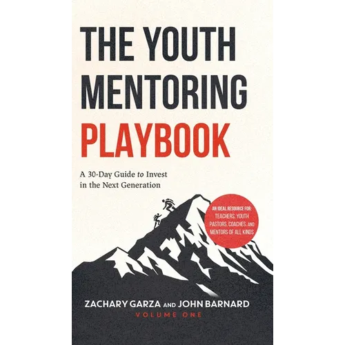 The Youth Mentoring Playbook Volume 1: A 30-Day Guide to Invest in the Next Generation