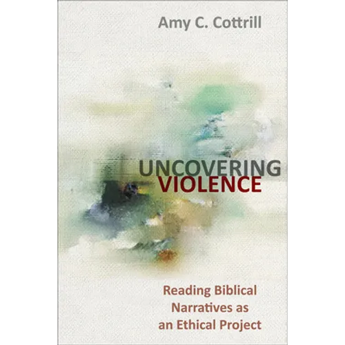 Uncovering Violence: Reading Biblical Narratives as an Ethical Project
