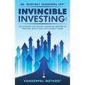 Invincible Investing: The Ultimate and Proven Investing Method of Principal Protection with Market Gains: VanderPal Method(R)