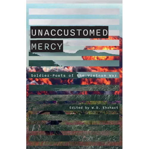 Unaccustomed Mercy: Soldier-Poets of the Vietnam War