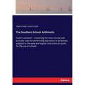 The Southern School Arithmetic: Youth's assistant - containing the most concise and accurate rules for performing operations in arithmetic, adapted to