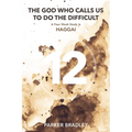 The God Who Calls Us To Do The Difficult: A Four Week Study In Haggai