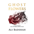 Ghost Flowers: A Poetic Remedy From The Rebel & Mystic Heart