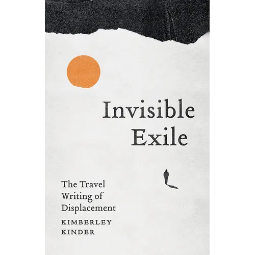 Invisible Exile: The Travel Writing of Displacement