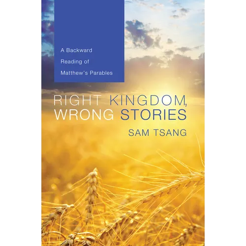 Right Kingdom, Wrong Stories: A Backward Reading of Matthew's Parables