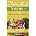Keto Diet for Beginners: The Ultimate Meal Plan & Eating Out Guide for Effective Low Carb Weight Loss & Healthy Living Using Ketosis