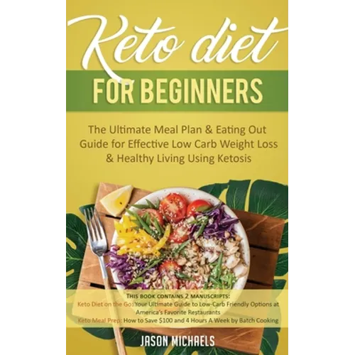 Keto Diet for Beginners: The Ultimate Meal Plan & Eating Out Guide for Effective Low Carb Weight Loss & Healthy Living Using Ketosis