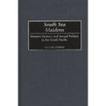 South Sea Maidens: Western Fantasy and Sexual Politics in the South Pacific