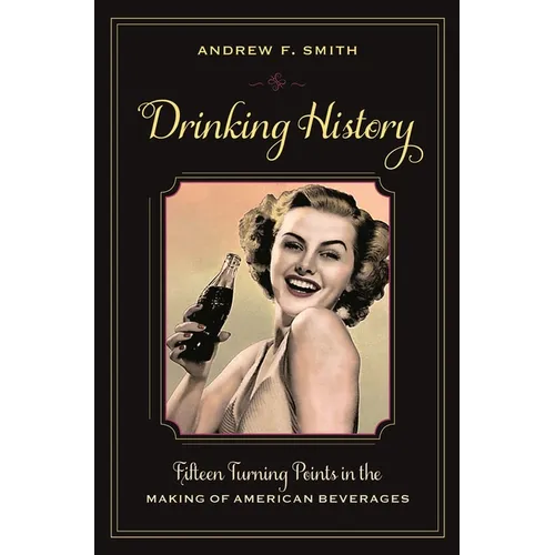 Drinking History: Fifteen Turning Points in the Making of American Beverages