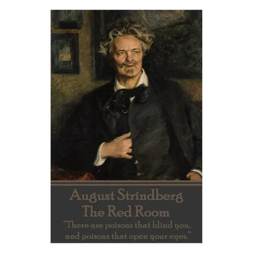 August Strindberg - The Red Room: "There are poisons that blind you, and poisons that open your eyes."
