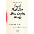 Sweet Dash Diet Slow Cooker Meals: 50 Different Recipes for your Sweet Moments