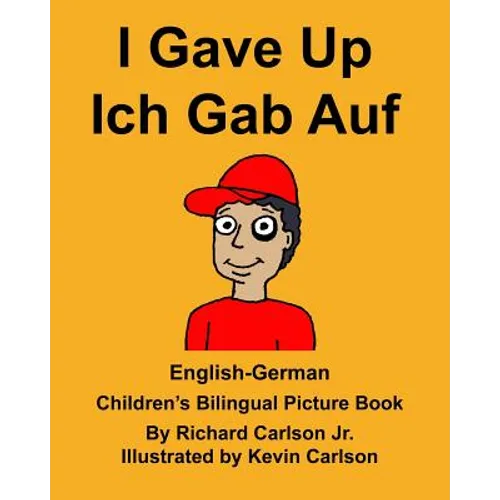 English-German I Gave Up Ich Gab Auf Children's Bilingual Picture Book