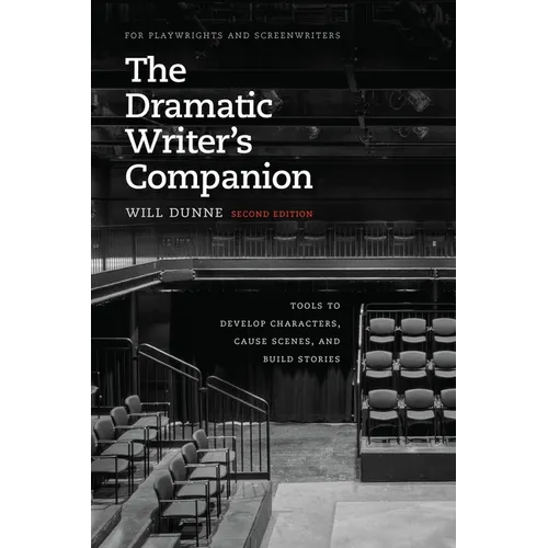 The Dramatic Writer's Companion, Second Edition: Tools to Develop Characters, Cause Scenes, and Build Stories